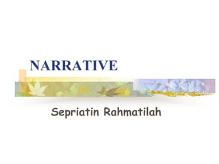 NARRATIVE


  Sepriatin Rahmatilah
 