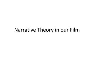 Narrative Theory in our Film
 