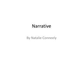 Narrative
By Natalie Conneely
 