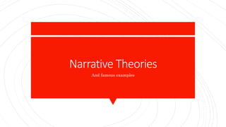 Narrative Theories
And famous examples
 