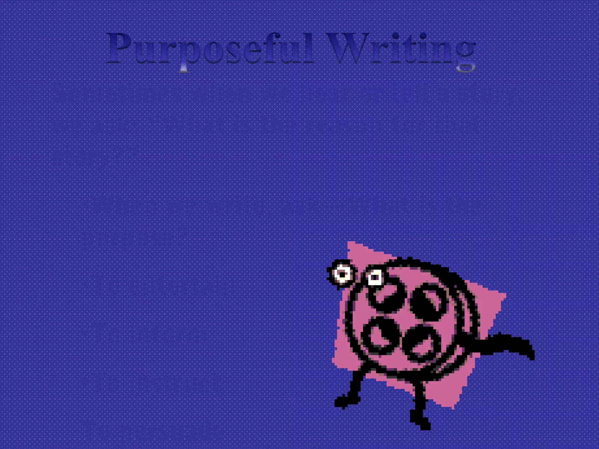 Sometimes when we hear or tell a story,
we ask: “What is the reason for that
story?”
•When we write, ask—What is the
purpose?
•To entertain
•To inform
•To instruct
To persuade
 