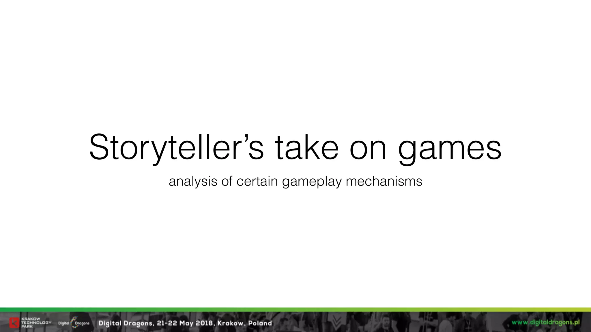Storyteller’s take on games
analysis of certain gameplay mechanisms
 
