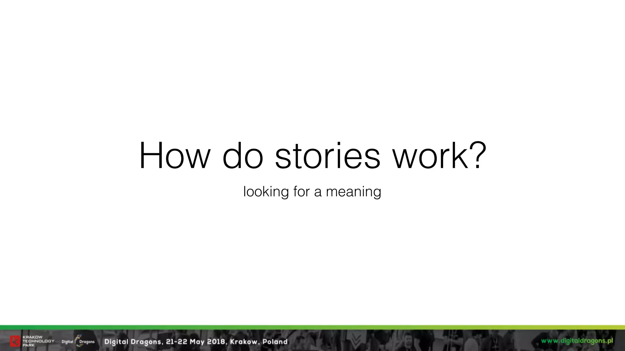 How do stories work?
looking for a meaning
 
