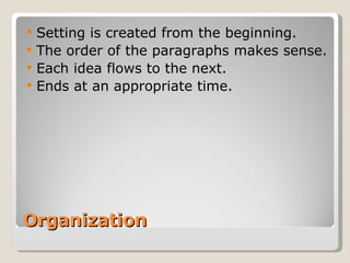 Organization Setting is created from the beginning. The order of the paragraphs makes sense. Each idea flows to the next. Ends at an appropriate time. 