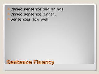 Sentence Fluency Varied sentence beginnings. Varied sentence length. Sentences flow well. 