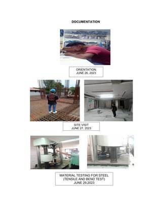 DOCUMENTATION
ORIENTATION
JUNE 26, 2023
SITE VISIT
JUNE 27, 2023
MATERIAL TESTING FOR STEEL
(TENSILE AND BEND TEST)
JUNE 29,2023
 
