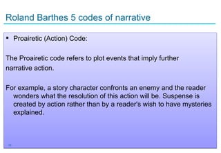 Roland Barthes 5 codes of narrative

 Proairetic (Action) Code:

The Proairetic code refers to plot events that imply further
narrative action.

For example, a story character confronts an enemy and the reader
  wonders what the resolution of this action will be. Suspense is
  created by action rather than by a reader's wish to have mysteries
  explained.



10
 