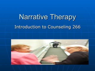 Narrative Therapy Introduction to Counseling 266 