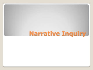 Narrative Inquiry
 
