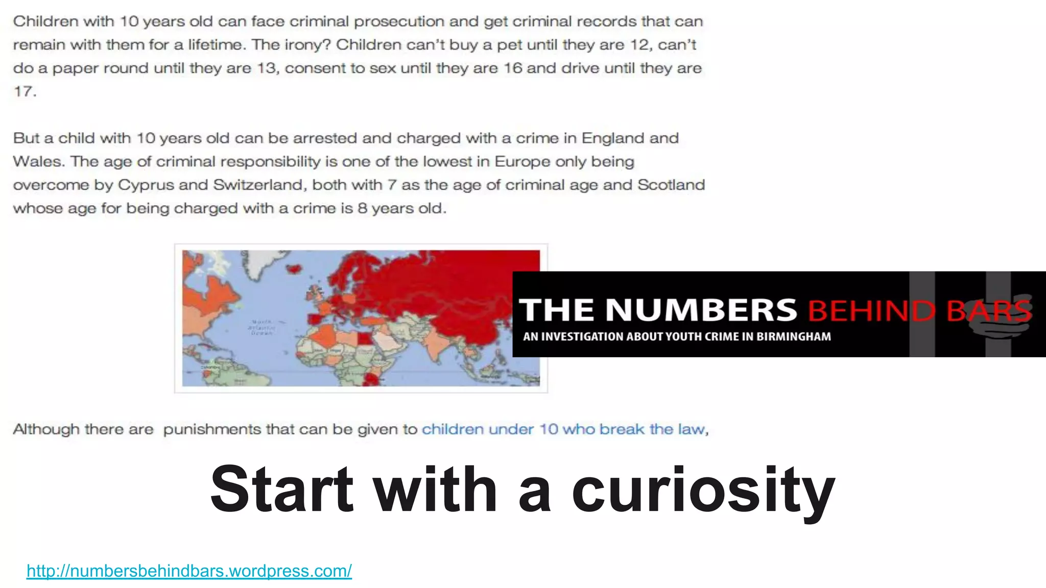 http://numbersbehindbars.wordpress.com/
Start with a curiosity
 