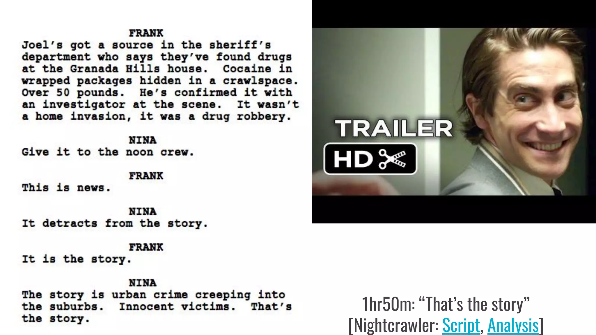 1hr50m: “That’s the story”
[Nightcrawler: Script, Analysis]
 