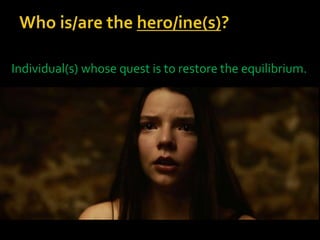 Individual(s) whose quest is to restore the equilibrium.
 