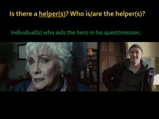 Individual(s) who aids the hero in his quest/mission.
 