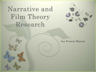 Narrative and
 Film Theory
  Research

                Ina Francia Bayson
 