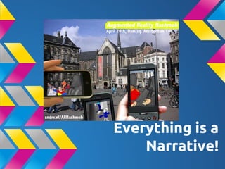 Everything is a
Narrative!
 