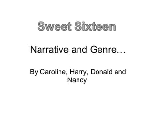 Narrative and Genre… By Caroline, Harry, Donald and Nancy  