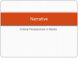 Critical Perspectives in Media
Narrative
 