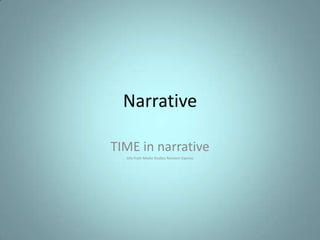 Narrative

TIME in narrative
  Info from Media Studies Revision Express
 