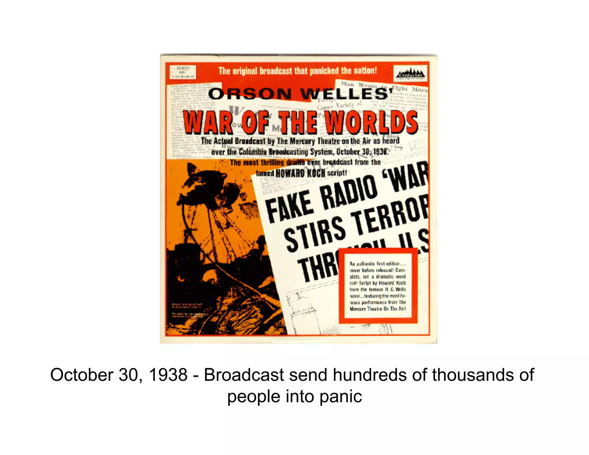 October 30, 1938 - Broadcast send hundreds of thousands of
people into panic