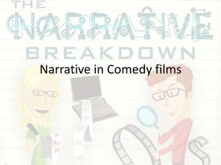 Narrative in Comedy films
 