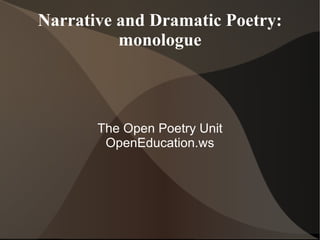 Narrative and Dramatic Poetry: monologue The Open Poetry Unit OpenEducation.ws 