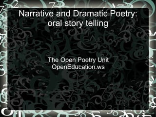 Narrative and Dramatic Poetry: oral story telling The Open Poetry Unit OpenEducation.ws 