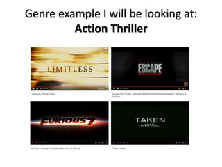 Genre example I will be looking at:
Action Thriller
 