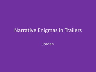 Narrative Enigmas in Trailers
Jordan
 