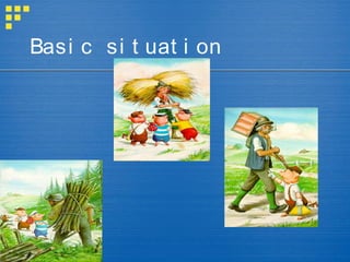 Basi c si t uat i on
 