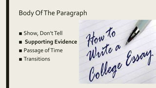 Body OfThe Paragraph
■ Show, Don’tTell
■ Supporting Evidence
■ Passage ofTime
■ Transitions
 