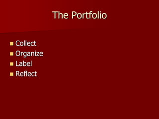 The Portfolio<br />Collect<br />Organize<br />Label<br />Reflect<br />