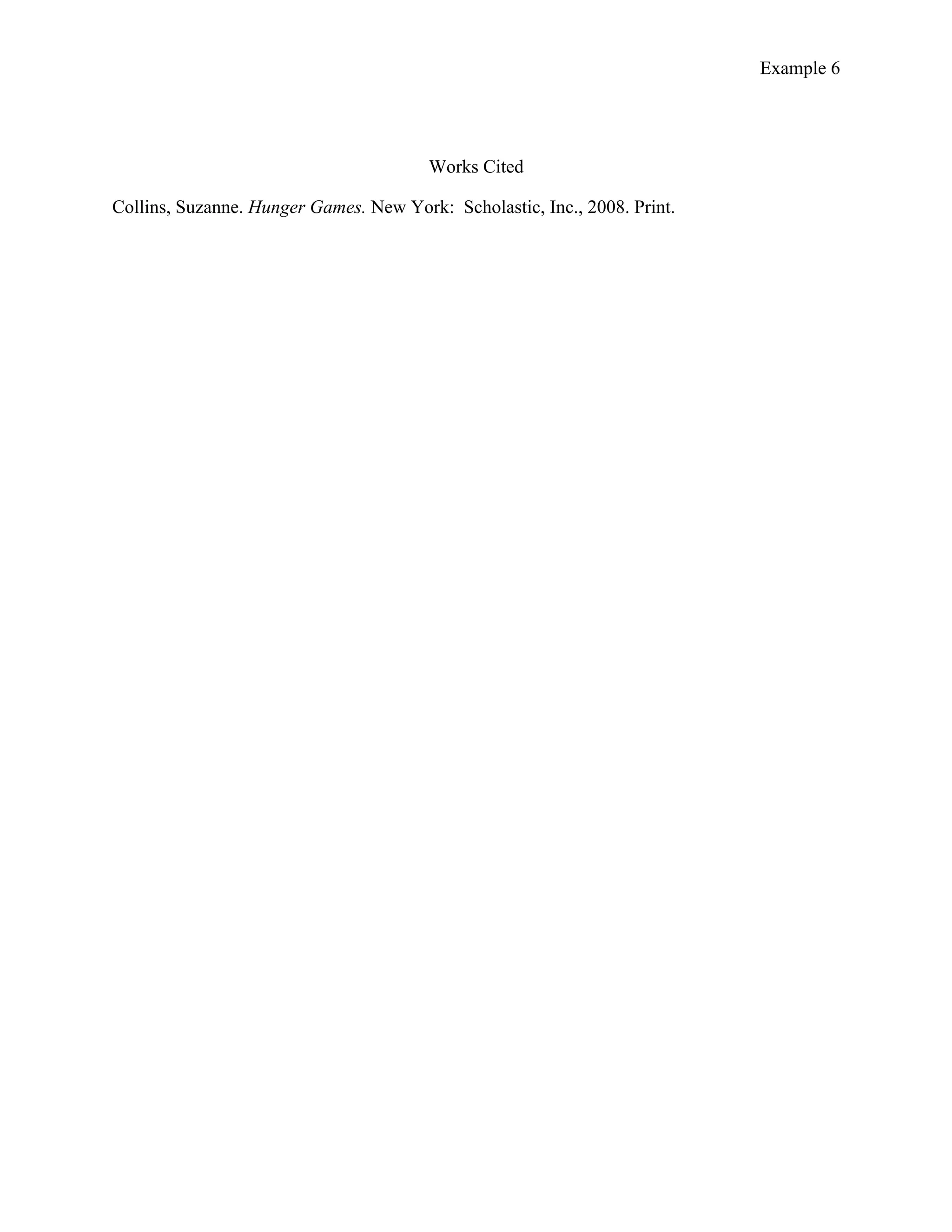 Example 6
	
  
Works Cited
Collins, Suzanne. Hunger Games. New York: Scholastic, Inc., 2008. Print.
 