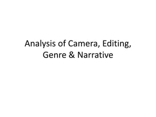 Analysis of Camera, Editing, Genre & Narrative 