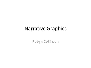 Narrative Graphics
Robyn Collinson

 