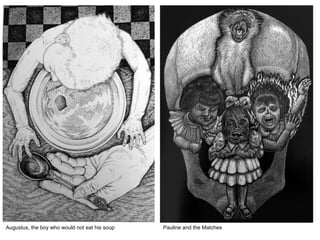 Augustus, the boy who would not eat his soup Pauline and the Matches
 