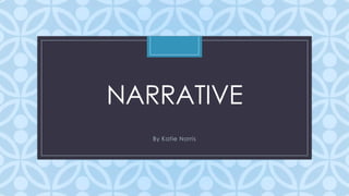 NARRATIVE
C

By Katie Norris

 