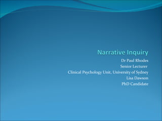 Dr Paul Rhodes
                              Senior Lecturer
Clinical Psychology Unit, University of Sydney
                                 Lisa Dawson
                               PhD Candidate
 