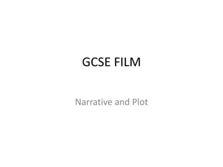 GCSE FILM

Narrative and Plot
 