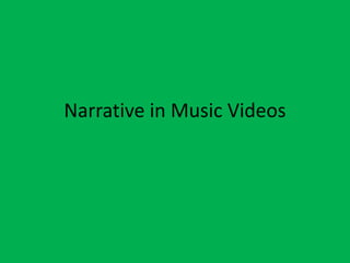 Narrative in Music Videos
 