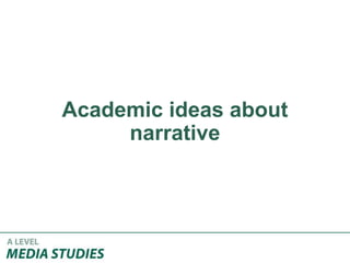Academic ideas about
narrative
 
