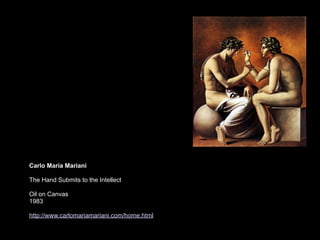 Carlo Maria Mariani

The Hand Submits to the Intellect

Oil on Canvas
1983

http://www.carlomariamariani.com/home.html
 