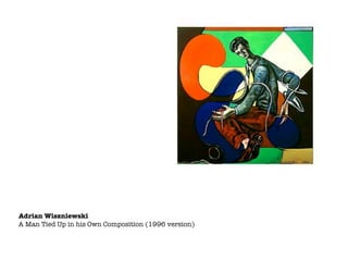 Adrian Wiszniewski
A Man Tied Up in his Own Composition (1996 version)
 