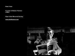 Peter Fuller


Founder of Modern Painters
(1988-)


Peter Fuller Memorial Society:

www.artinfluence.com
 