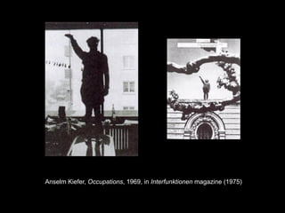 Anselm Kiefer, Occupations, 1969, in Interfunktionen magazine (1975)

                                                                 68
 