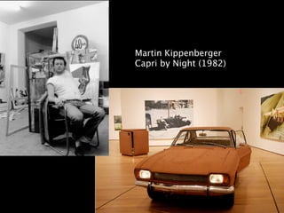 Martin Kippenberger
Capri by Night (1982)




                        73
 