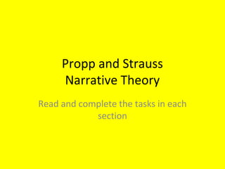 Propp and Strauss
Narrative Theory
Read and complete the tasks in each
section
 