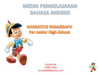MEDIA PEMBELAJARANBAHASA INGGRISNARRATIVE PARAGRAPHFor Junior High SchoolCreated By:FERRY FADLIferryfadli89@yahoo.com