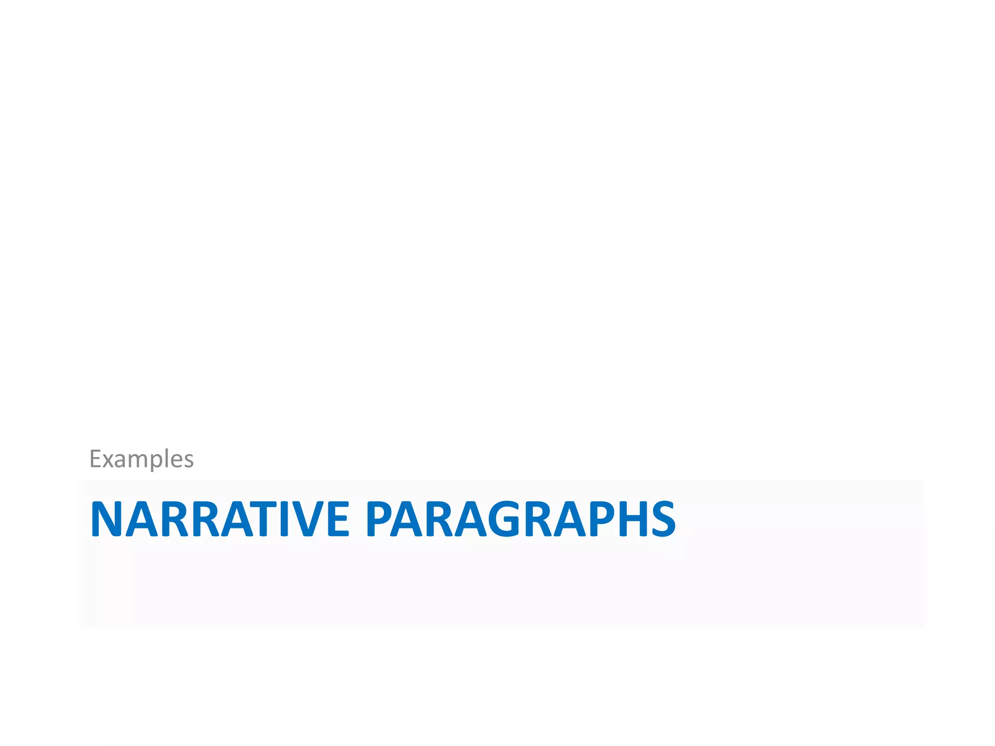 NARRATIVE PARAGRAPHS
Examples
 