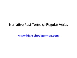 Narrative Past Tense of Regular Verbs

     www.highschoolgerman.com
 