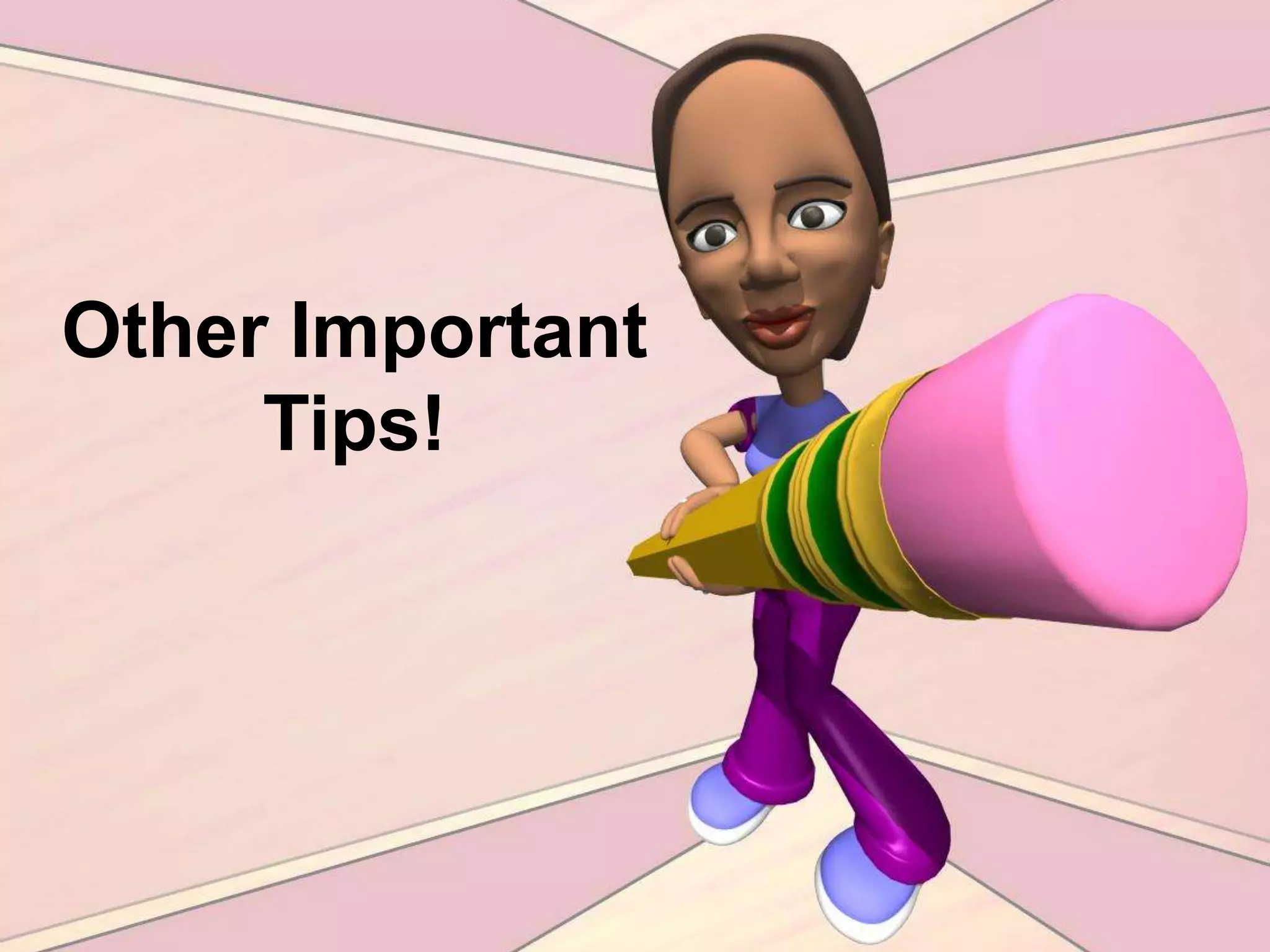 Other Important Tips!